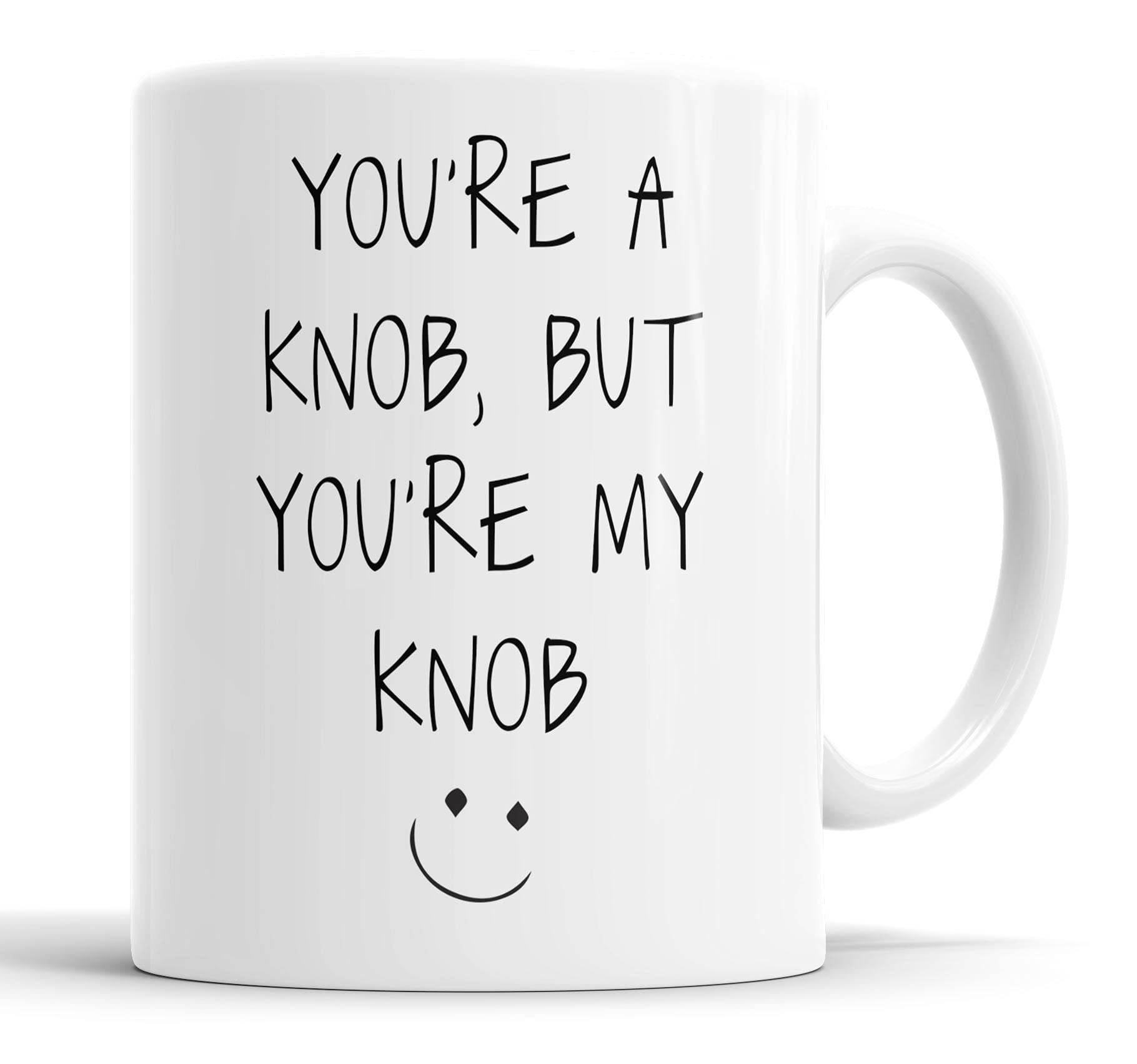 Faithful Prints You're a Knob But You're My Knob Mug Boyfriend Husband Girlfriend Wife Valentines Anniversary Funny Humour Joke Gift Cup Birthday Christmas, Ceramic Mugs