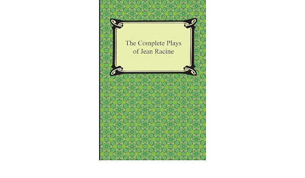 The Complete Plays Of Jean Racine Racine Jean Boswell Robert Bruce 9781420949070 Amazon Com Books