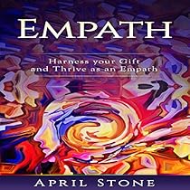 Empath: Harness Your Gift and Thrive as an Empath Empath: Harness Your Gift and Thrive as an Empath