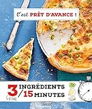 C'est prêt d'avance ! : 3 à 5 ingrédients en 15 minutes by 