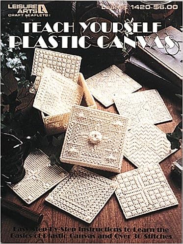 Teach Yourself Plastic Canvas (Leisure Arts #1420), by Leisure Arts Teach Yourself Plastic Canvas (Leisure Arts #1420), by Leisure Arts