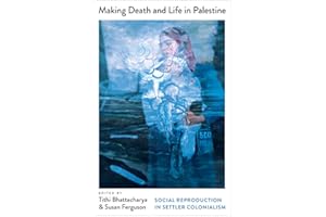 Making Death and Life in Palestine: Social Reproduction in Settler Colonialism