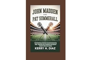JOHN MADDEN AND PAT SUMMERALL: The Untold Story of America’s Greatest Announcing Team - Inside the Lives, Friendship, and Legacy of Football’s Most Iconic Voices
