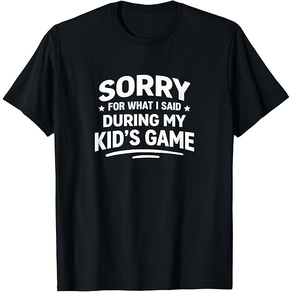 Amazon.com: Sorry for What I Said During My Kid's Soccer Game T