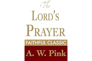 The Lord's Prayer (Arthur Pink Collection Book 39)