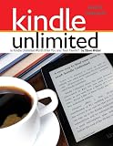 Kindle Unlimited Users Manual: Is Kindle Unlimited Worth It for You and Your Family?