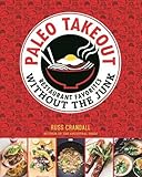 Paleo Takeout: Restaurant Favorites Without the Junk by Russ Crandall