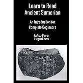 Learn to Read Ancient Sumerian: An Introduction for Complete Beginners.