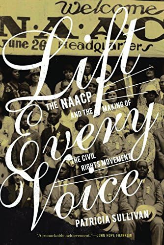 Lift Every Voice: The NAACP and the Making of the Civil Rights Movement