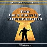 The Internet Entrepreneur: Discover the Key to Online Success in the New Economy by