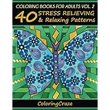 Coloring Books For Adults Volume 2: 40 Stress Relieving And Relaxing Patterns (Anti-Stress Art Therapy Series)