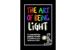 The Art of Being Light: A handwritten mystical memoir of awakening to the creativity of life.