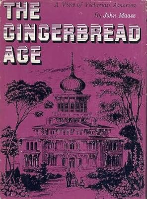 The Gingerbread Age A View Of Victorian America Maass John Amazon Com Books