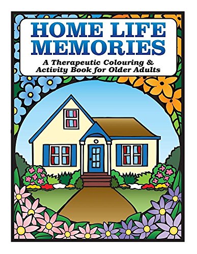 Home Life Memories: A Therapeutic Colouring & Activity Book for Older Adults