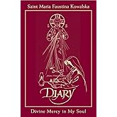 Diary of Saint Maria Faustina Kowalska: Divine Mercy in My Soul