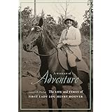 A Woman of Adventure: The Life and Times of First Lady Lou Henry Hoover