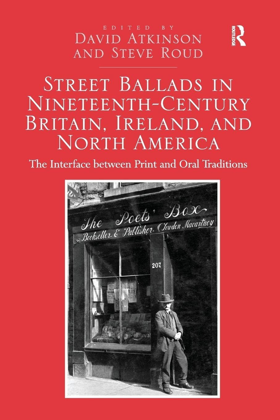 Street Ballads in Nineteenth-Century Britain, Ireland, and North America: The Interface between Print and Oral Traditions
