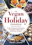 The Vegan Holiday Cookbook: From Elegant Appetizers to Festive Mains and Delicious Sweets by 