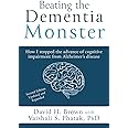 Beating the Dementia Monster: How I stopped the advance of cognitive impairment from Alzheimer's disease