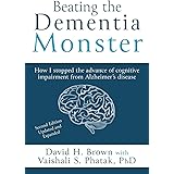 Beating the Dementia Monster: How I stopped the advance of cognitive impairment from Alzheimer's disease