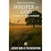 Bible Study book Whisper of God: Hearing His Voice in Prayer (Prayer & Intimacy with God Series)