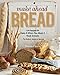 Make Ahead Bread: 100 Recipes for Melt-in-Your-Mouth Fresh Bread Every Day by
