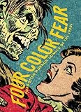 Four Color Fear: Forgotten Horror Comics Of The 1950s by Greg Sadowski, John Benson