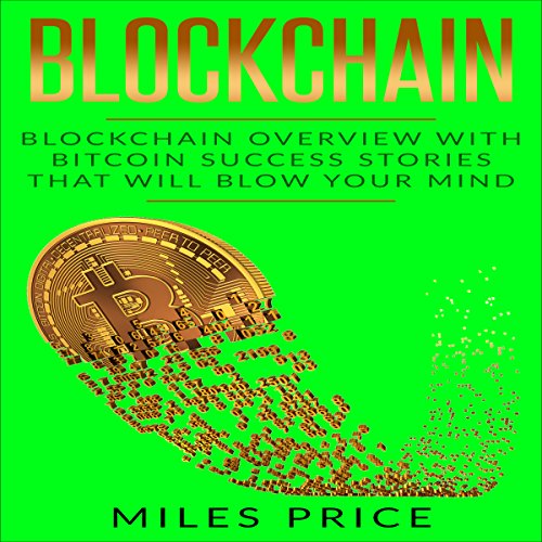 [BEST] Blockchain: Blockchain Overview with Bitcoin Success Stories That Will Blow Your Mind<br />E.P.U.B