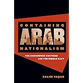 Containing Arab Nationalism: The Eisenhower Doctrine and the Middle East (New Cold War History)