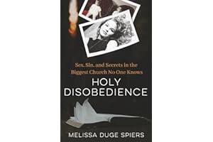 Holy Disobedience: Sex, Sin, and Secrets in the Biggest Church No One Knows