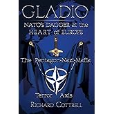 Gladio, Nato's Dagger at the Heart of Europe: The Pentagon-Nazi-Mafia Terror Axis