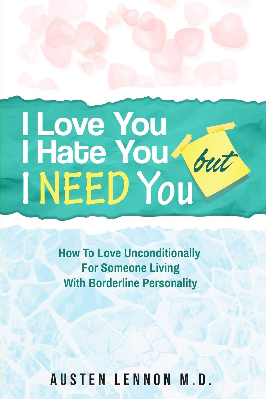 Borderline Personality Disorder I Love You I Hate You But I Need You How To Love Unconditionally For Someone Living With Borderline Personality Bpd Lennon M D Austen Amazon Com Books Borderline Personality Disorder I Love You I Hate You But I Need You How To Love Unconditionally For Someone Living With Borderline Personality Bpd Lennon M D Austen Amazon Com Books