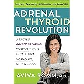 The Adrenal Thyroid Revolution: A Proven 4-Week Program to Rescue Your Metabolism, Hormones, Mind & Mood