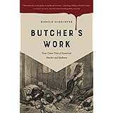Butcher's Work: True Crime Tales of American Murder and Madness