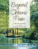 Beyond Chronic Pain: A get-well guidebook to sooth the body, mind, & spirit by 