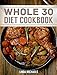 Whole 30 Diet Cookbook: 30 Whole Food Recipes to Reset Metabolism, Lose Weight and Regain Energy