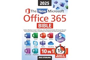 The New Microsoft Office 365 Bible: Achieve Mastery in Just 15 Minutes a Day – Illustrated Guide with Secret Tips and Shortcuts to Excel, Word, PowerPoint, and Impress Your Boss and Colleagues