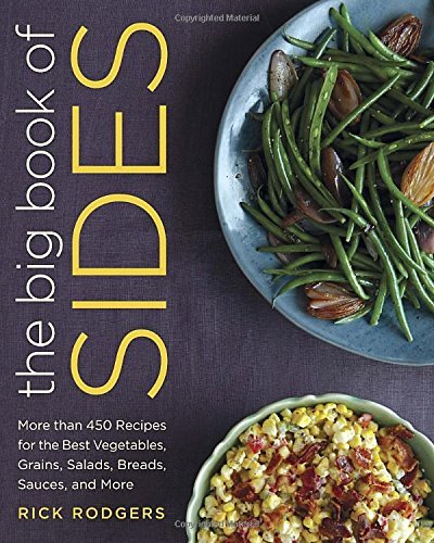 Download The Big Book of Sides: More Than 450 Recipes for the Best Vegetables, Grains, Salads, Breads, Sauces, and More by Rick Rodgers (28-Oct-2014) Hardcover