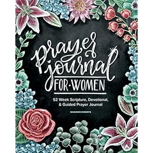 Prayer Journal for Women: 52 Week Scripture, Devotional & Guided Prayer Journal
