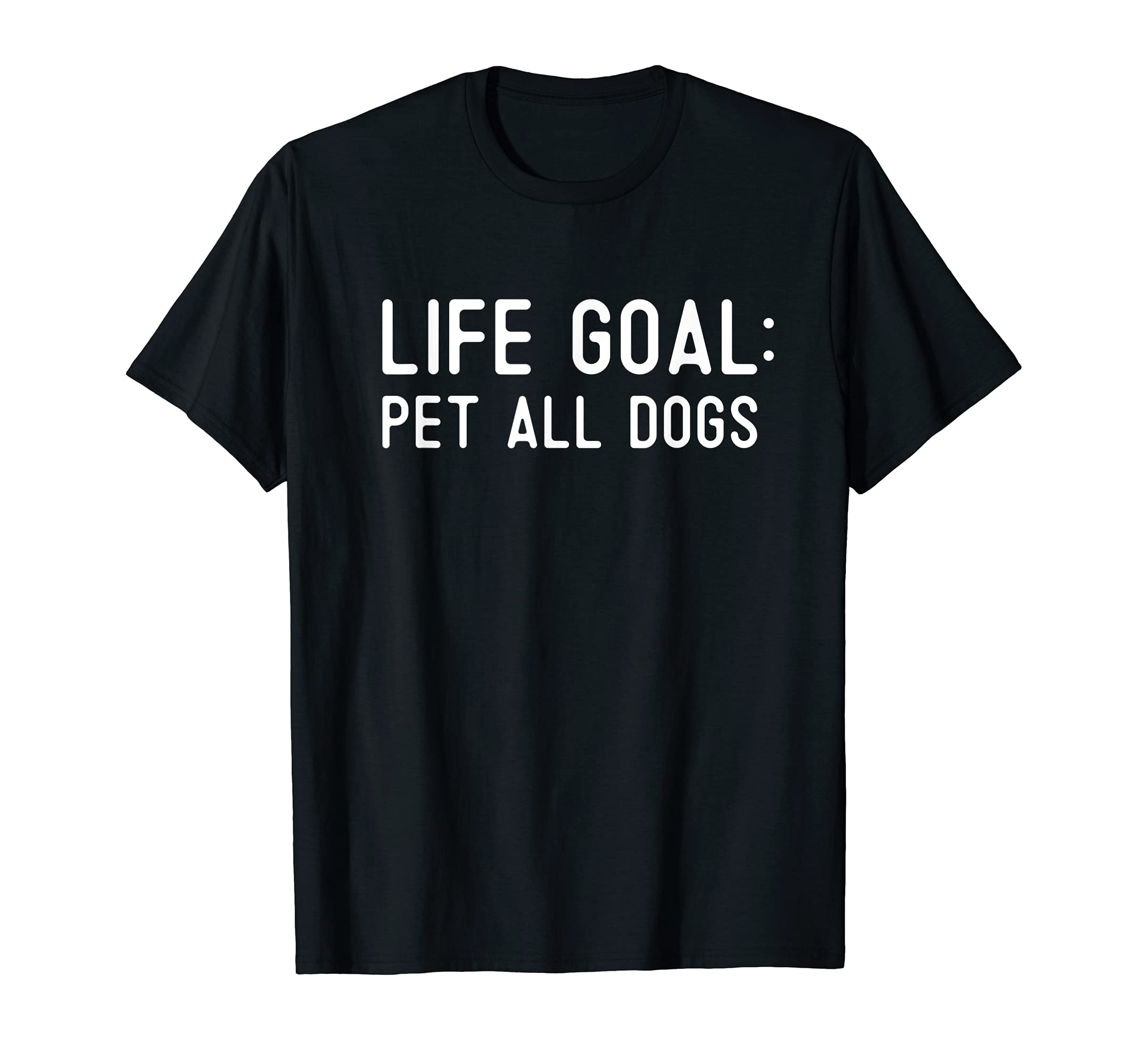 For Dog Lovers Funny Life Goal Pet All The Dogs Mom Dad Cute T-Shirt