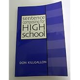 Sentence Composing for High School: A Worktext on Sentence Variety and Maturity