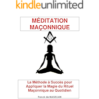 MÉDITATION MAÇONNIQUE, La Méthode à Succès pour Appliquer la Magie du Rituel Maçonnique au Quotidien (French Edition) book cover MÉDITATION MAÇONNIQUE, La Méthode à Succès pour Appliquer la Magie du Rituel Maçonnique au Quotidien (French Edition) book cover