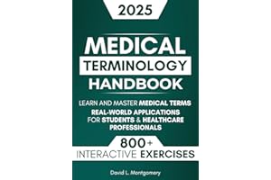 The Complete Medical Terminology Handbook: Learn and Master Medical Terms with 800+ Exercises, Step-by-Step Explanations, and Real-World Applications for Students & Healthcare Professionals
