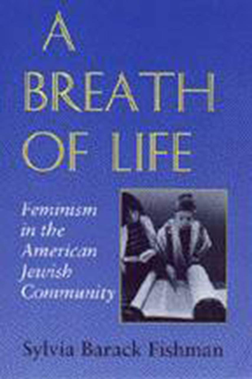 A Breath Of Life Feminism In The American Jewish Community Brandeis Series In American Jewish History Culture And Life Fishman Sylvia Barack 9780874517064 Amazon Com Books