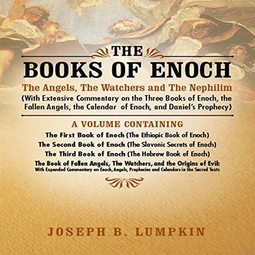 The Books of Enoch: The Angels, The Watchers and The Nephilim: With Extensive Commentary