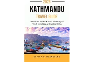 KATHMANDU TRAVEL GUIDE 2025.: Discover All to Know Before you Visit this Nepal Capital City.