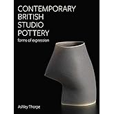 Contemporary British Studio Pottery: Forms of Expression (Ceramics)