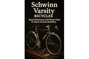 Schwinn Varsity Bicycles: Repair, Maintenance, and Collector Guide for Classic American Road Bikes