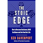 The Stoic Edge: How to Overcome Resistance, Build Resilience and Live Your Best Life