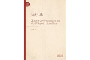 Party Life: Chinese Governance and the World Beyond Liberalism